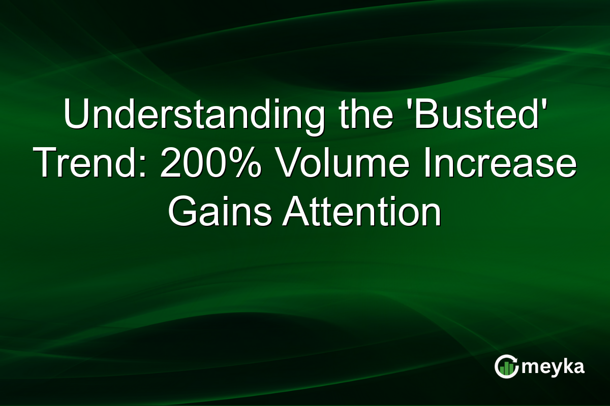 Understanding the 'Busted' Trend: 200% Volume Increase Gains Attention