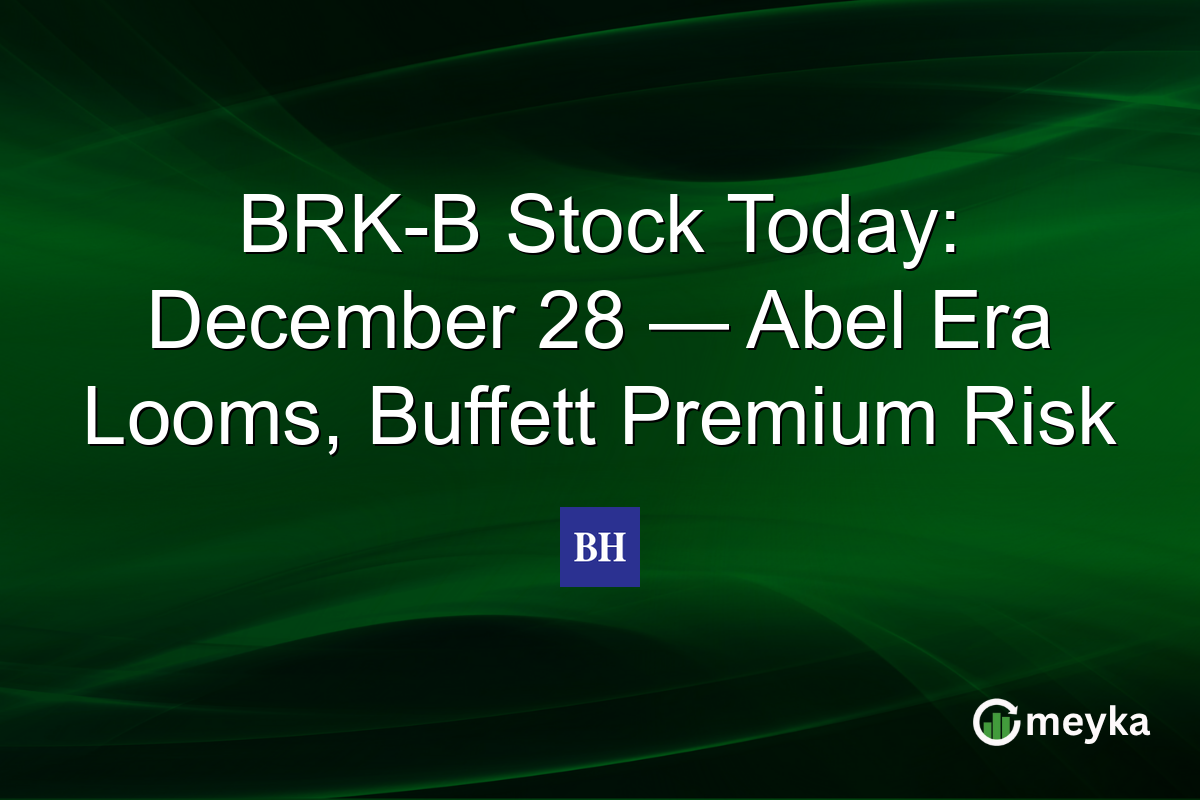 BRK-B Stock Today: December 28 — Abel Era Looms, Buffett Premium Risk