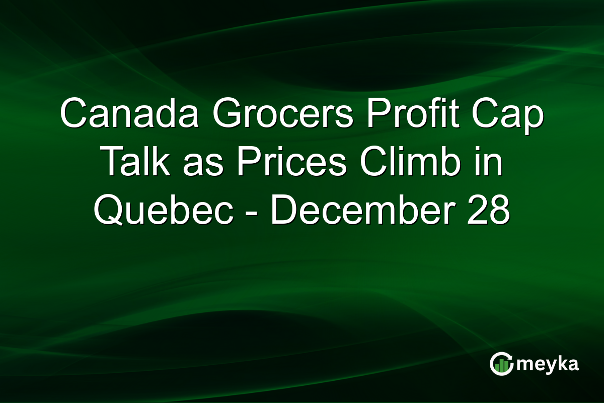 Canada Grocers Profit Cap Talk as Prices Climb in Quebec - December 28