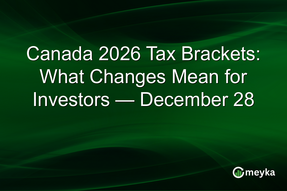 Canada 2026 Tax Brackets: What Changes Mean for Investors — December 28