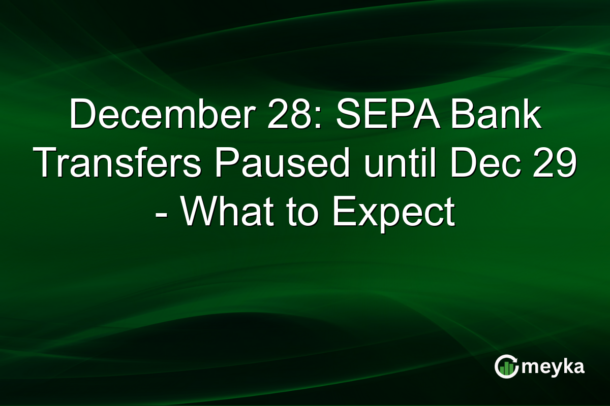 December 28: SEPA Bank Transfers Paused until Dec 29 - What to Expect