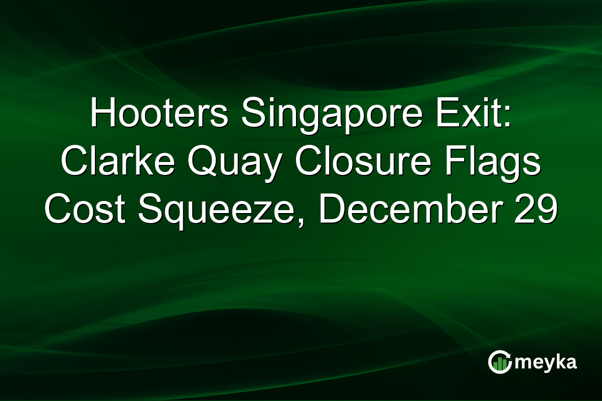 Hooters Singapore Exit: Clarke Quay Closure Flags Cost Squeeze, December 29