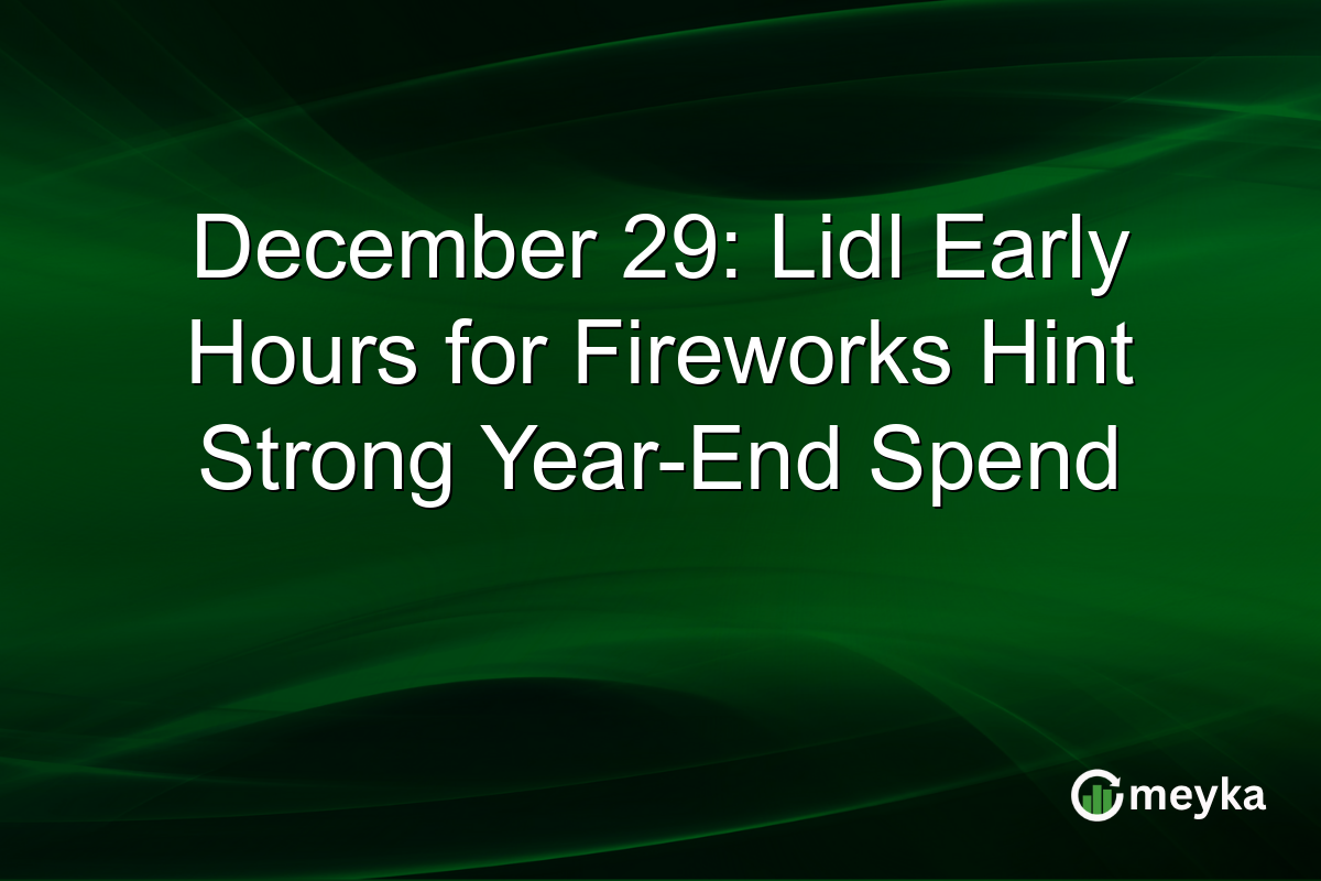 December 29: Lidl Early Hours for Fireworks Hint Strong Year-End Spend