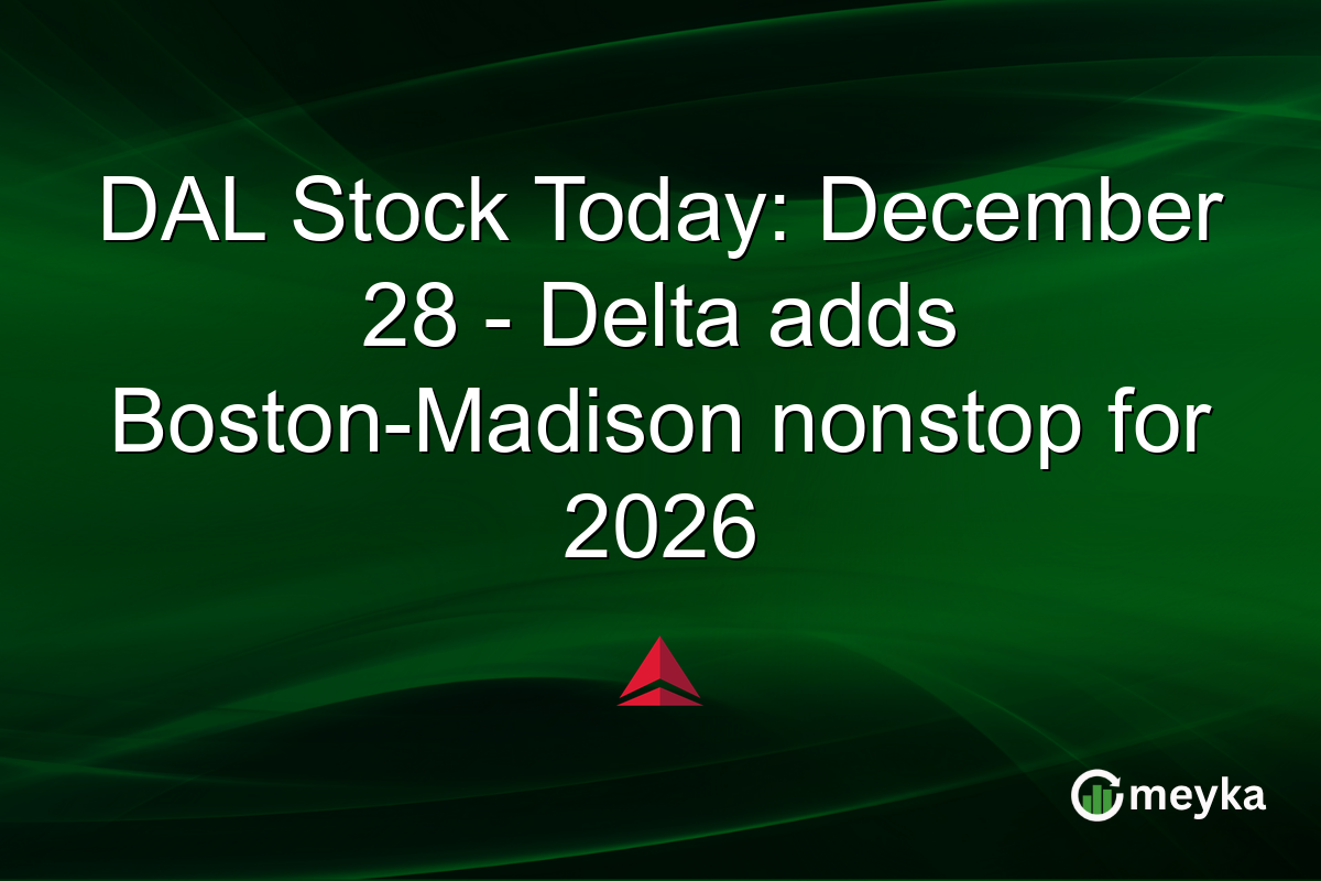 DAL Stock Today: December 28 - Delta adds Boston-Madison nonstop for 2026