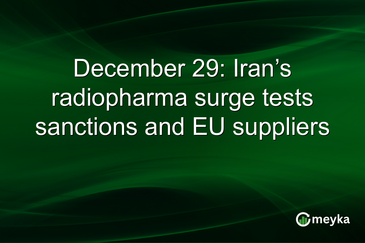 December 29: Iran’s radiopharma surge tests sanctions and EU suppliers