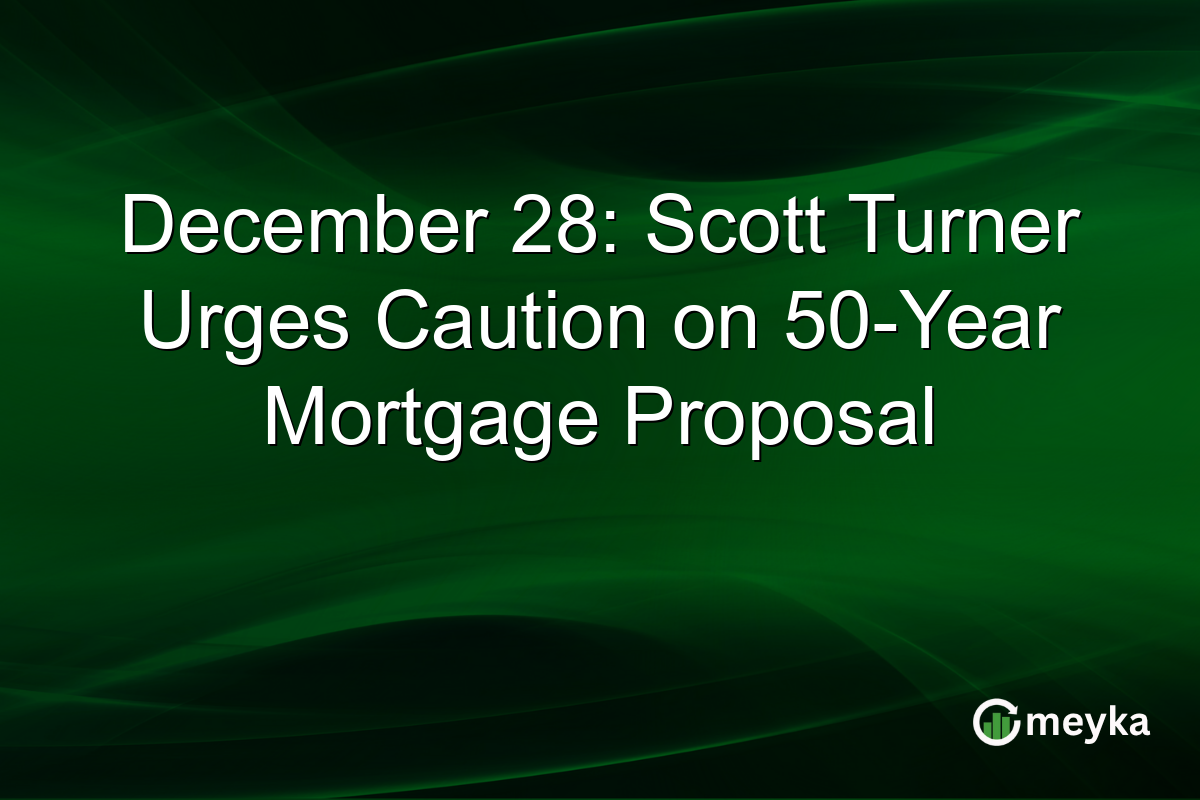 December 28: Scott Turner Urges Caution on 50-Year Mortgage Proposal