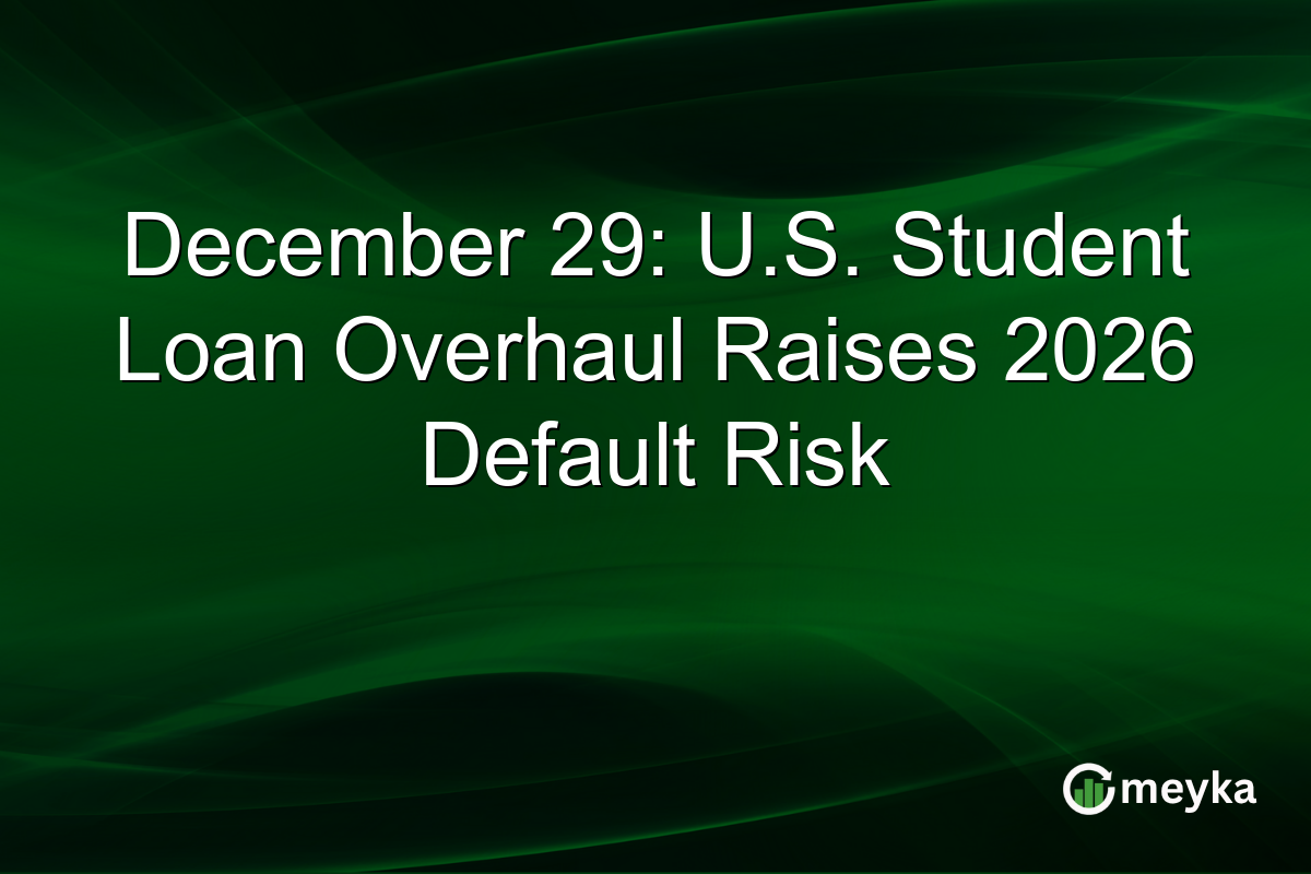 December 29: U.S. Student Loan Overhaul Raises 2026 Default Risk