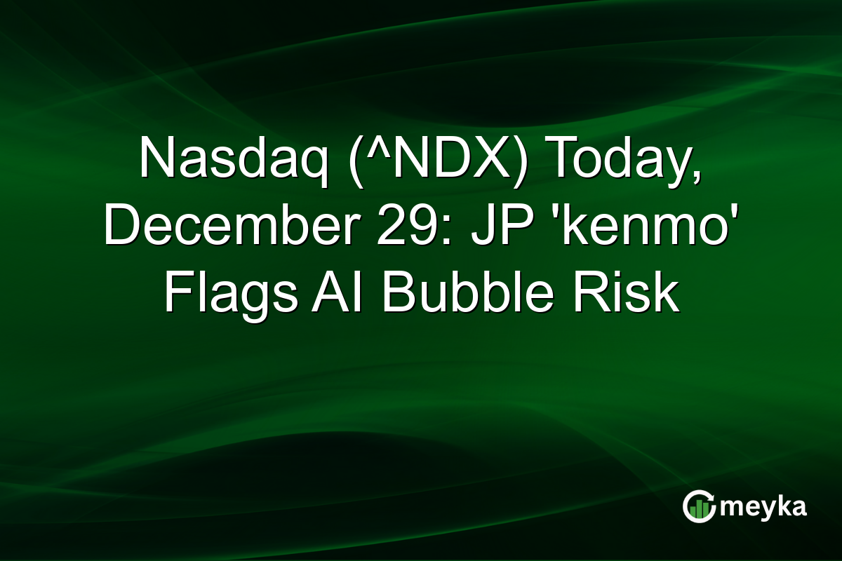 Nasdaq (^NDX) Today, December 29: JP 'kenmo' Flags AI Bubble Risk