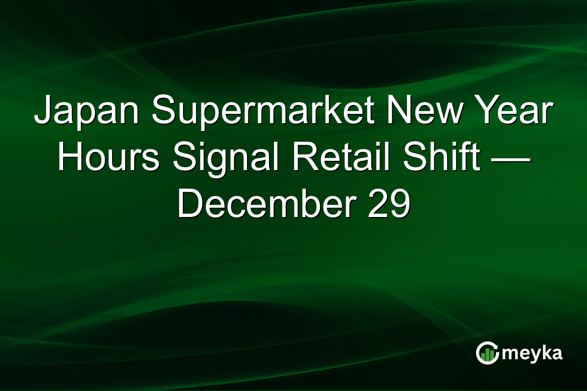 Japan Supermarket New Year Hours Signal Retail Shift — December 29