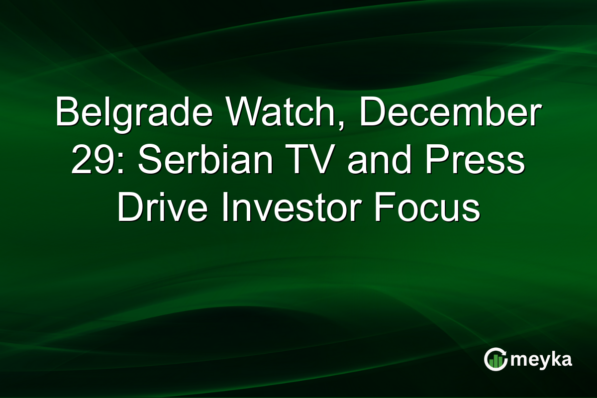 Belgrade Watch, December 29: Serbian TV and Press Drive Investor Focus