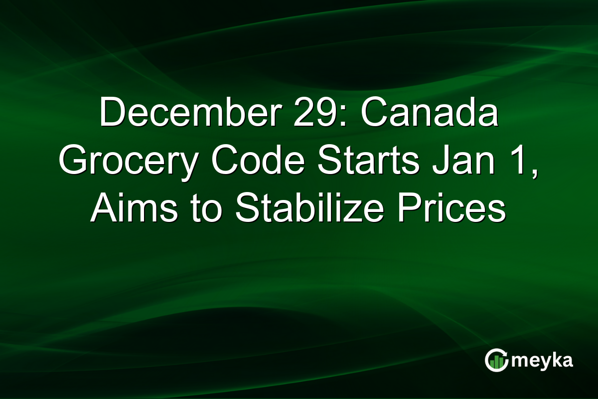 December 29: Canada Grocery Code Starts Jan 1, Aims to Stabilize Prices