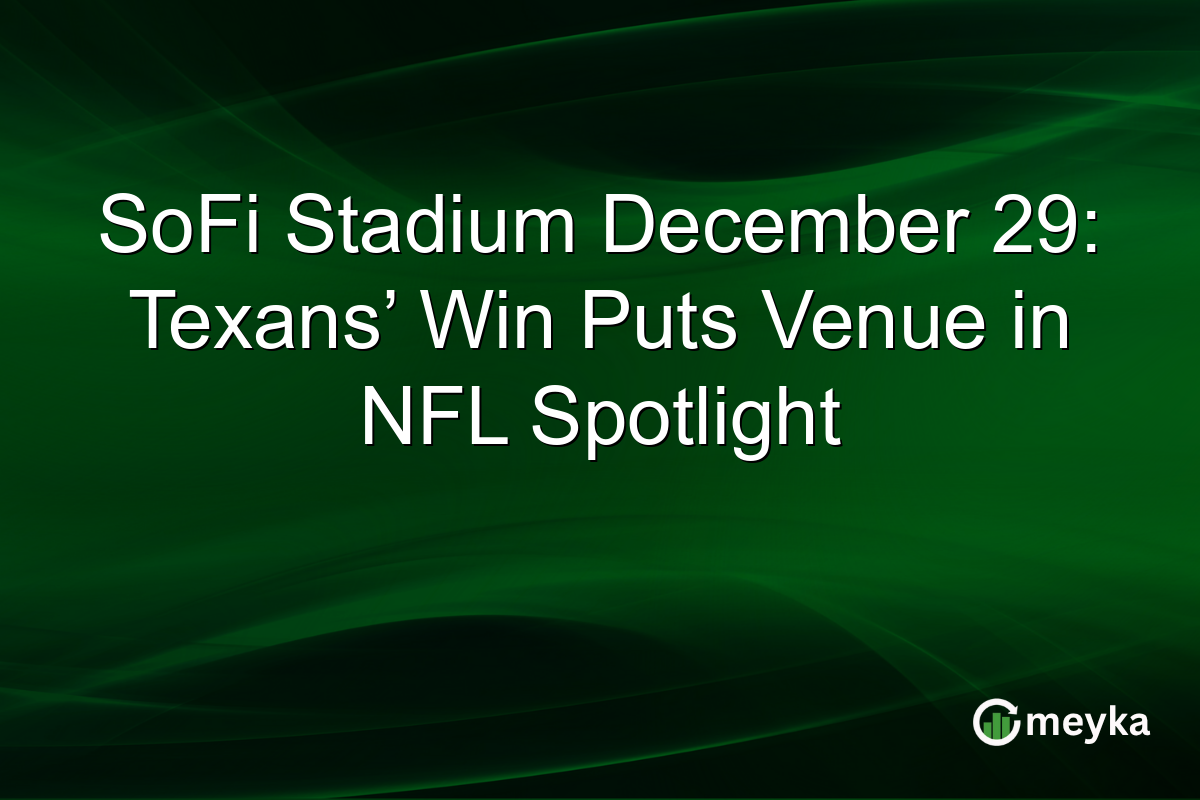 SoFi Stadium December 29: Texans’ Win Puts Venue in NFL Spotlight