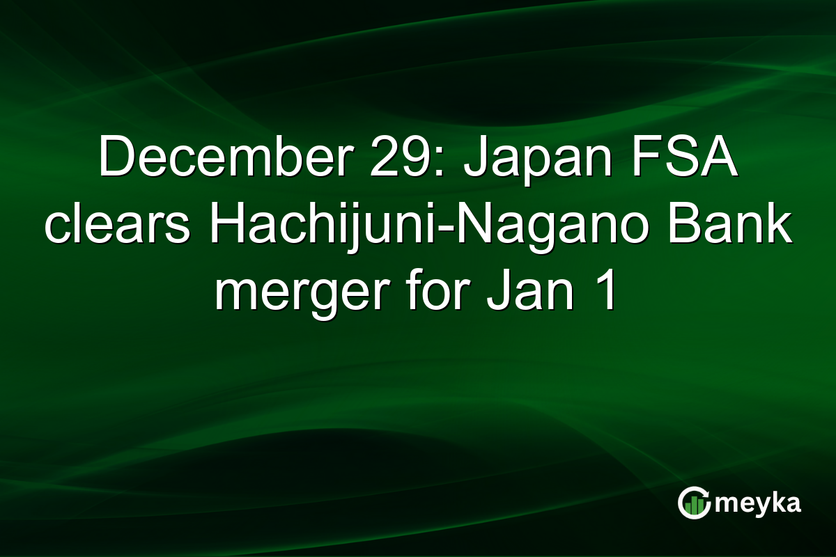 December 29: Japan FSA clears Hachijuni-Nagano Bank merger for Jan 1