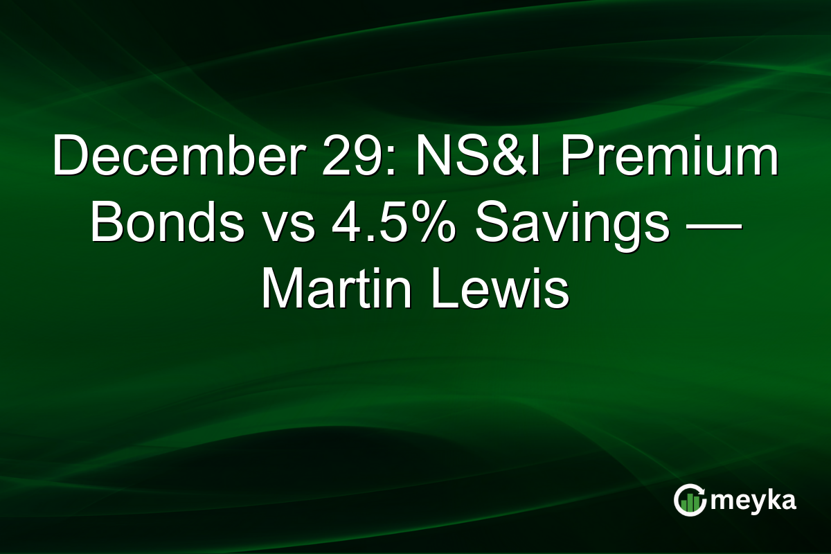 December 29: NS&I Premium Bonds vs 4.5% Savings — Martin Lewis