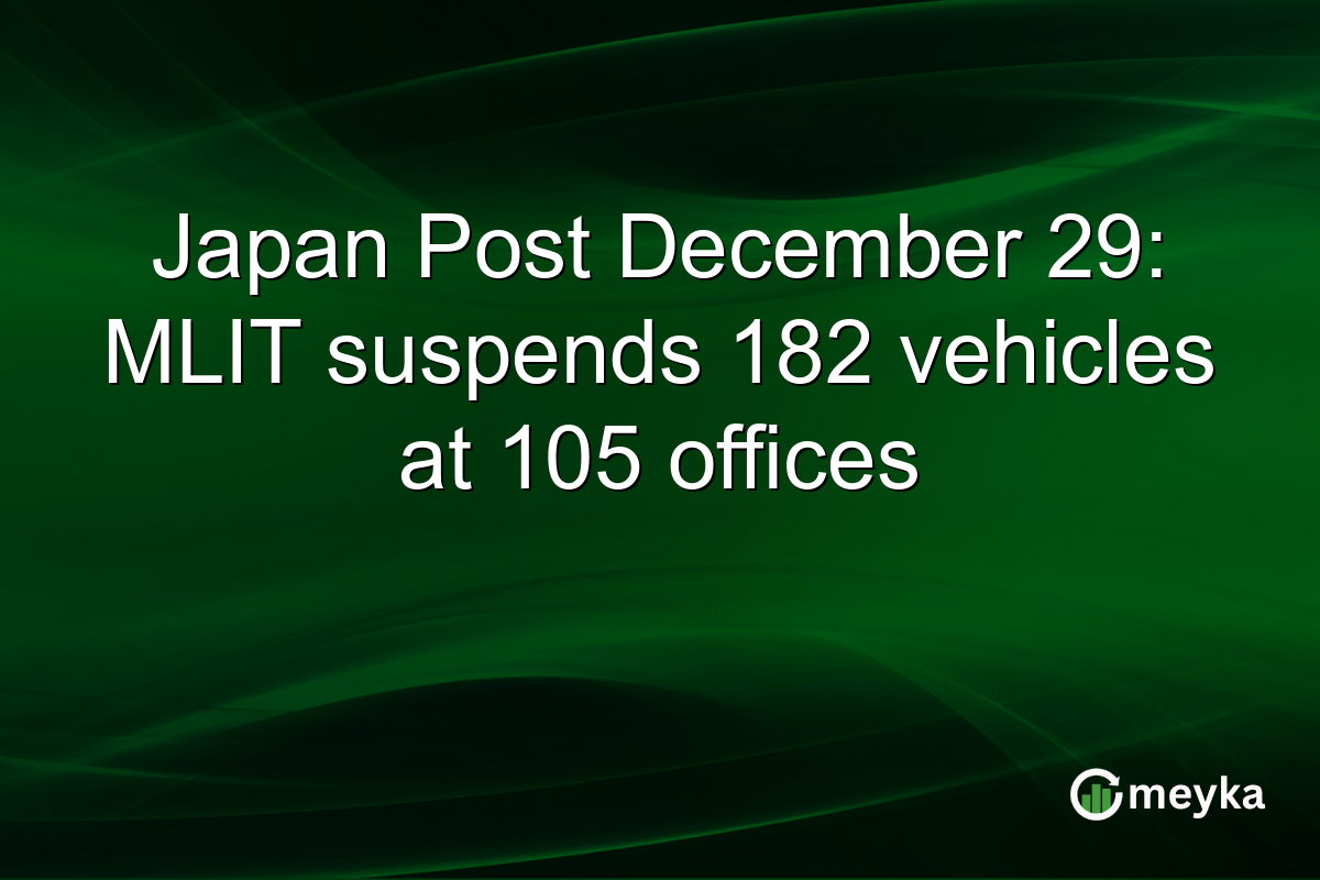 Japan Post December 29: MLIT suspends 182 vehicles at 105 offices