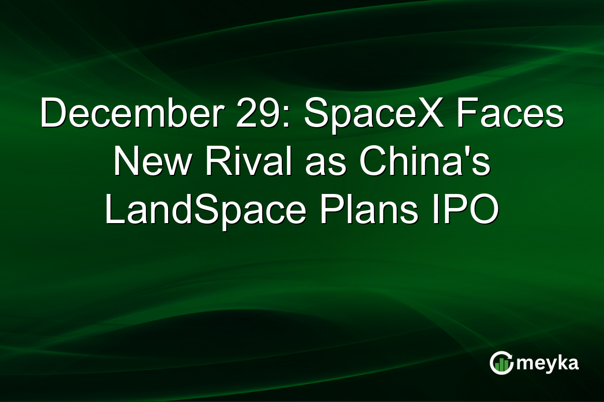 December 29: SpaceX Faces New Rival as China's LandSpace Plans IPO