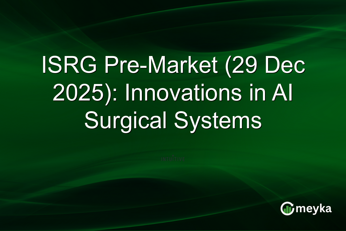 ISRG Pre-Market (29 Dec 2025): Innovations in AI Surgical Systems