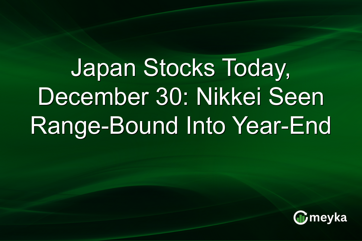 Japan Stocks Today, December 30: Nikkei Seen Range-Bound Into Year-End