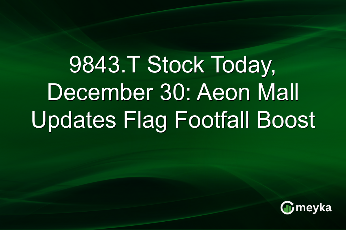 9843.T Stock Today, December 30: Aeon Mall Updates Flag Footfall Boost