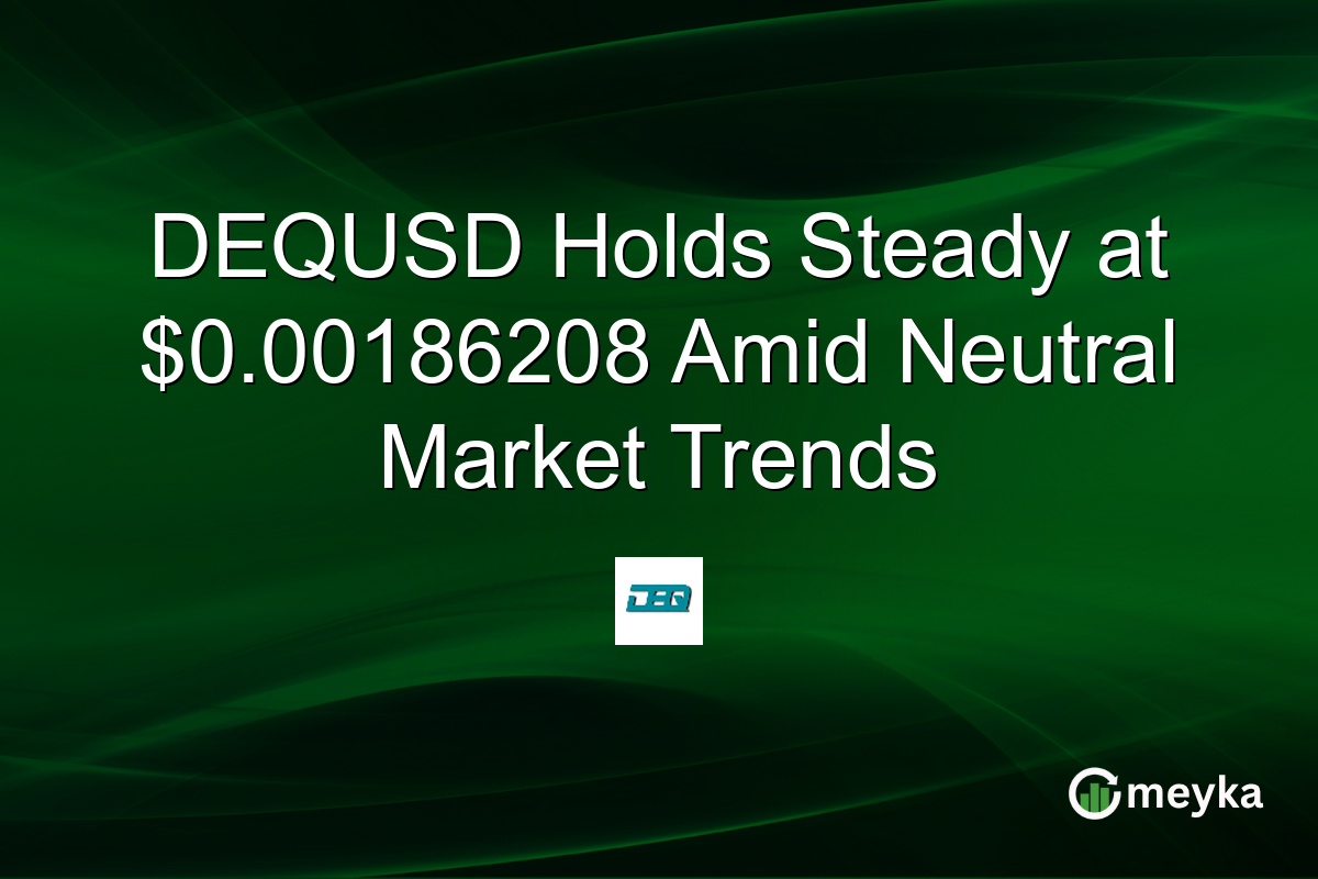 DEQUSD Holds Steady at $0.00186208 Amid Neutral Market Trends