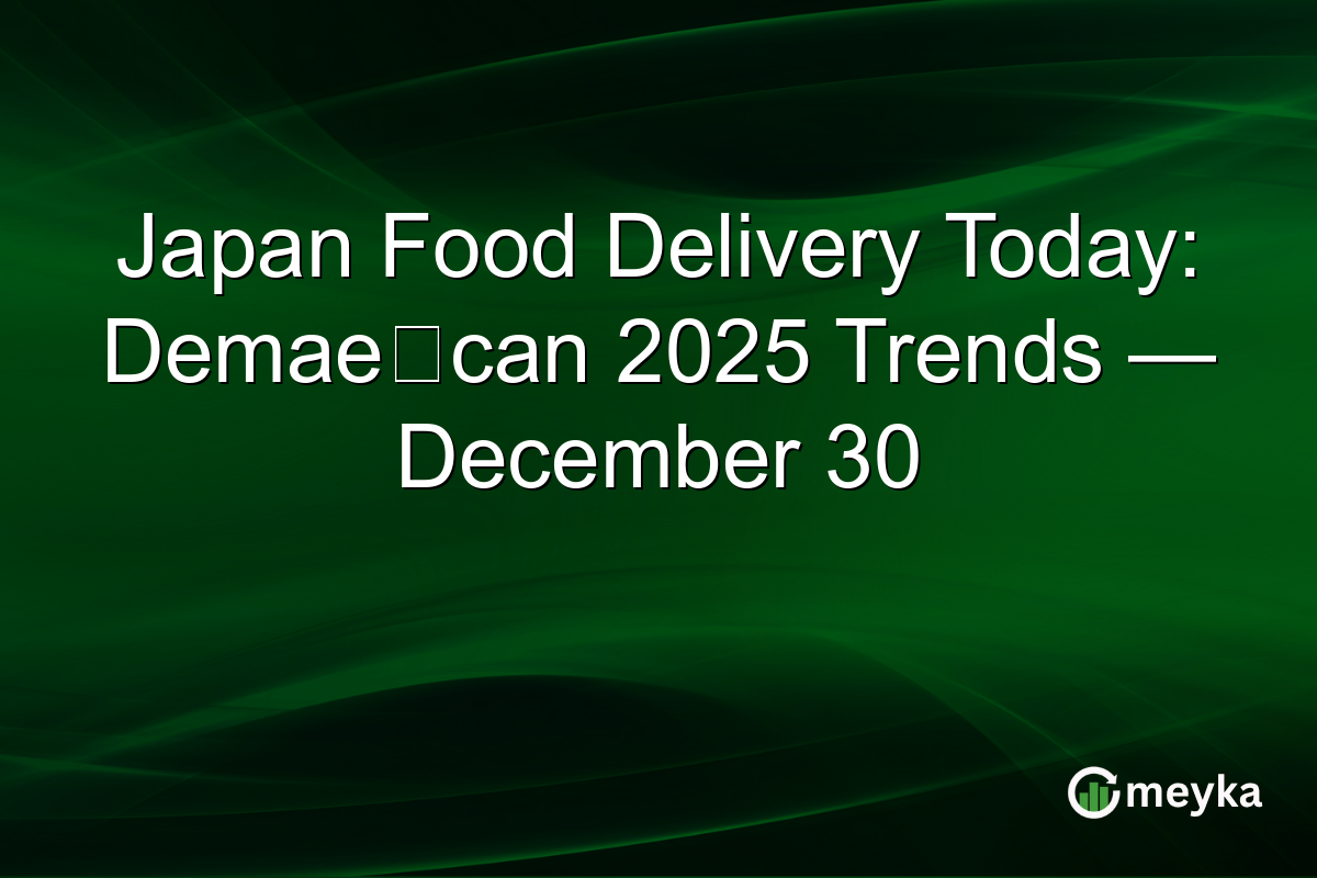Japan Food Delivery Today: Demae‑can 2025 Trends — December 30