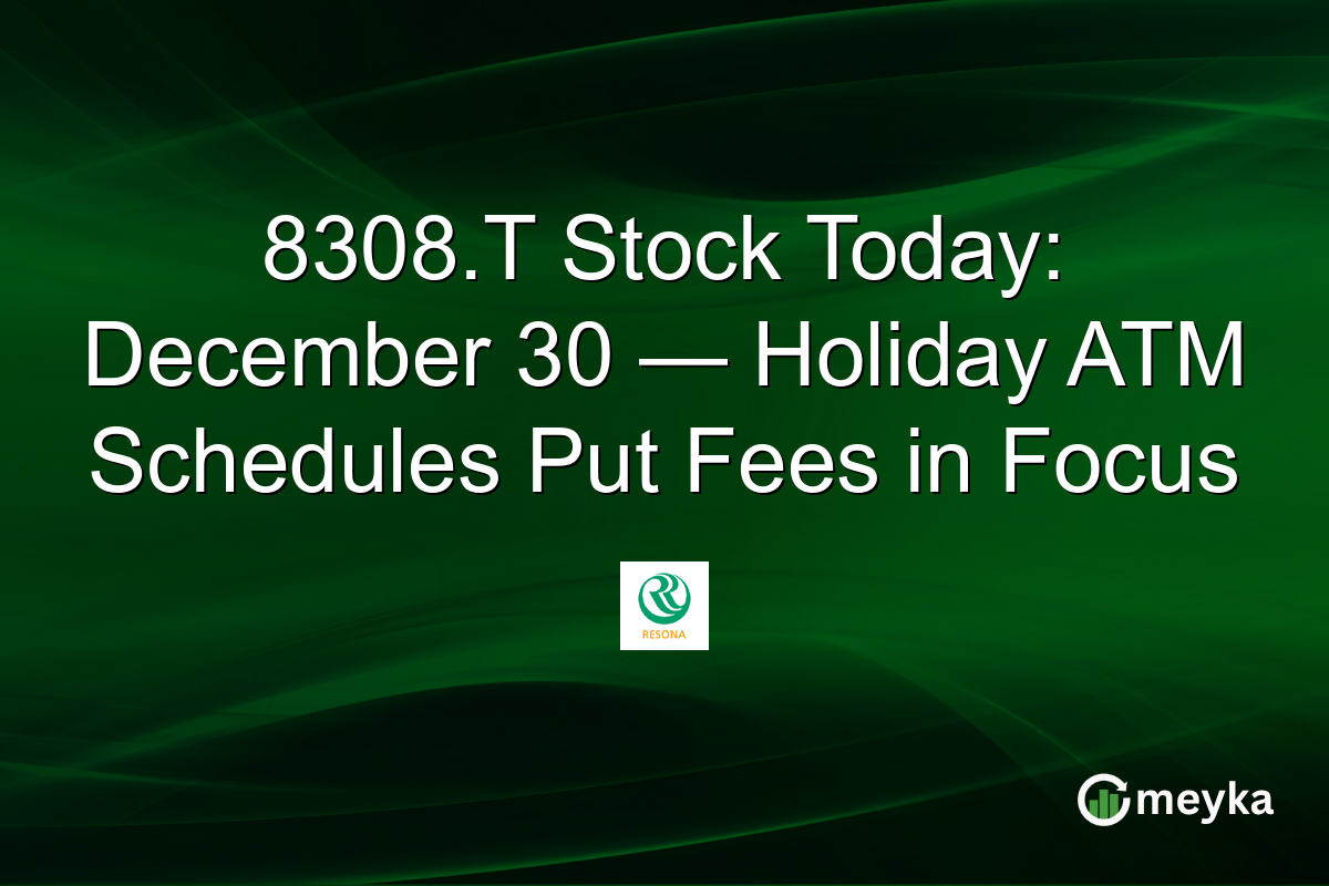 8308.T Stock Today: December 30 — Holiday ATM Schedules Put Fees in Focus