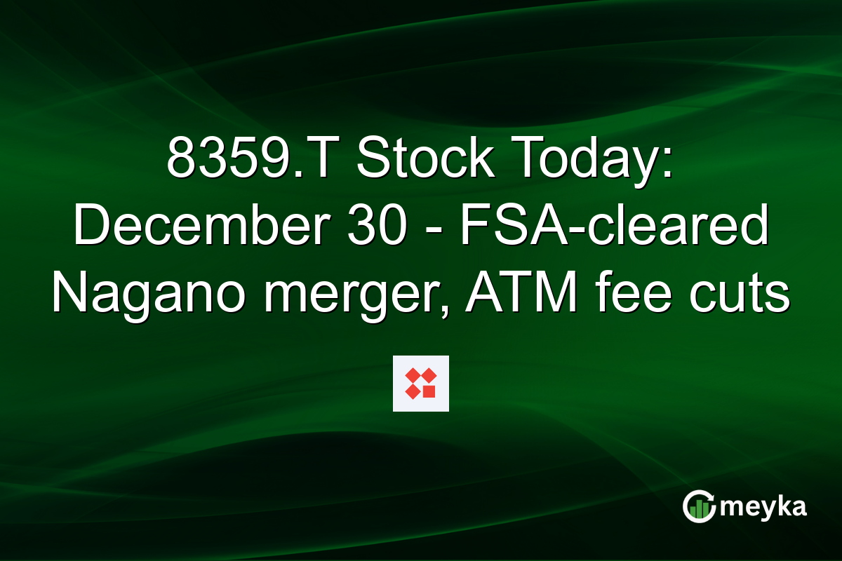 8359.T Stock Today: December 30 - FSA-cleared Nagano merger, ATM fee cuts