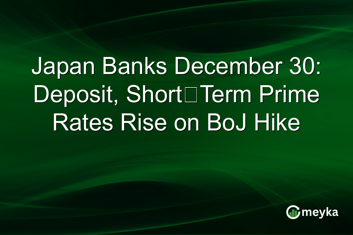 Japan Banks December 30: Deposit, Short‑Term Prime Rates Rise on BoJ Hike