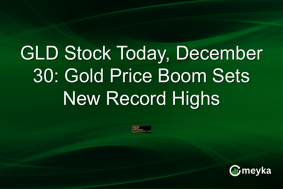 GLD Stock Today, December 30: Gold Price Boom Sets New Record Highs