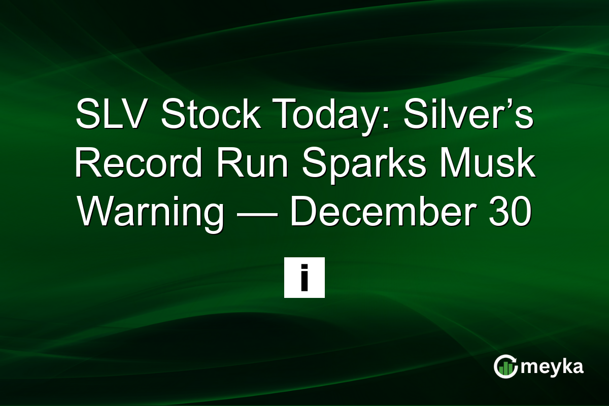 SLV Stock Today: Silver’s Record Run Sparks Musk Warning — December 30