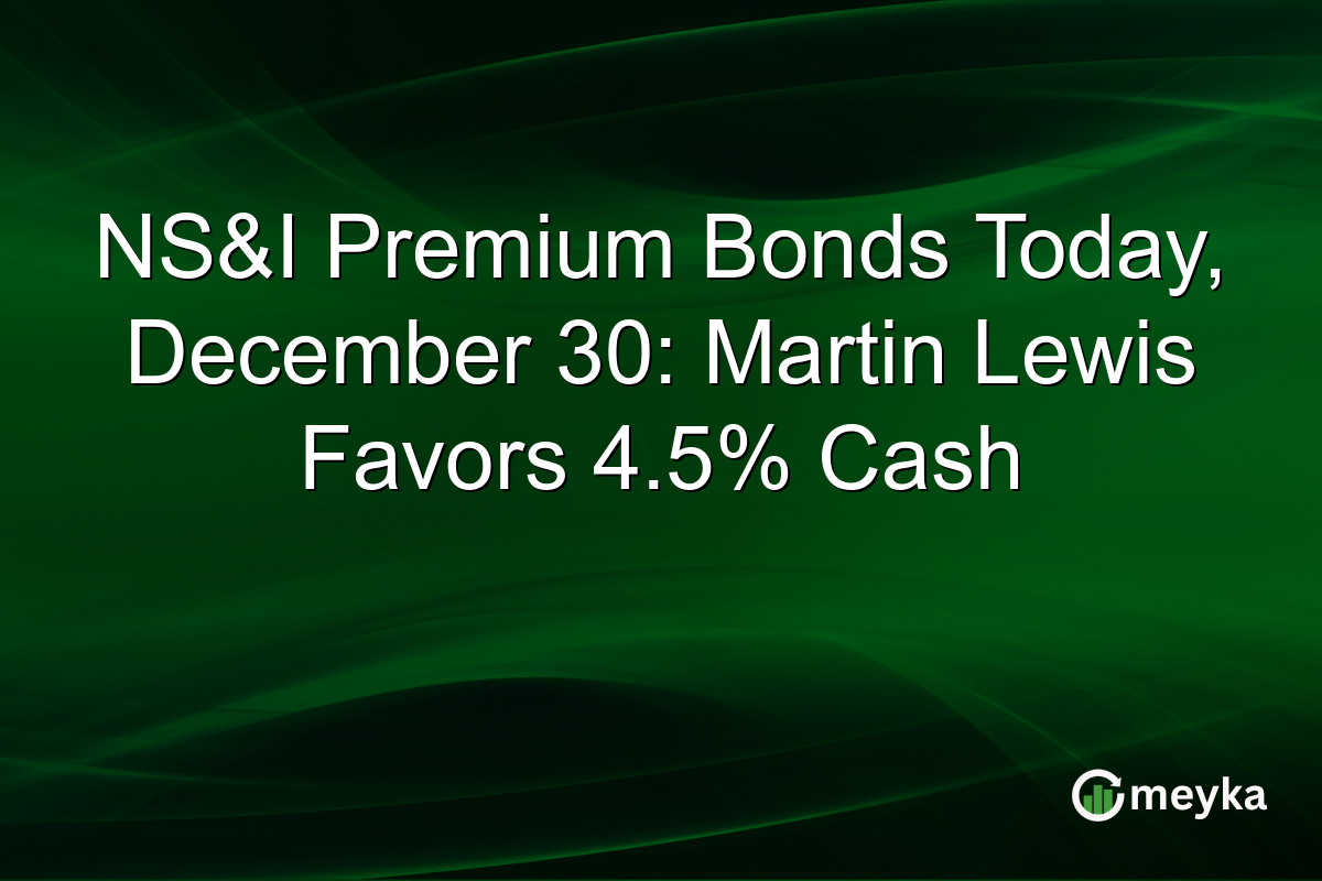 NS&I Premium Bonds Today, December 30: Martin Lewis Favors 4.5% Cash
