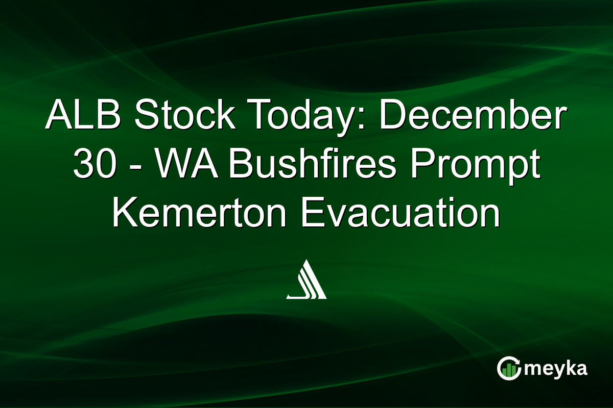 ALB Stock Today: December 30 - WA Bushfires Prompt Kemerton Evacuation