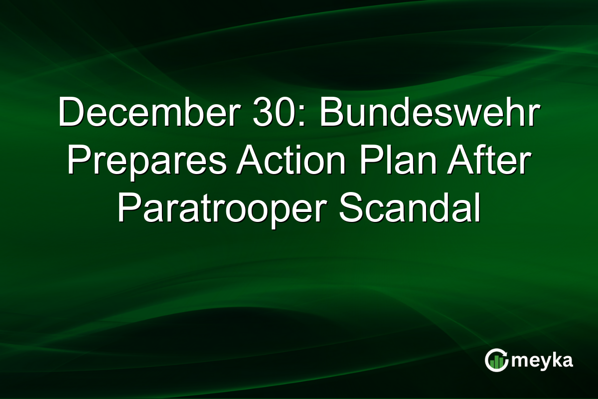 December 30: Bundeswehr Prepares Action Plan After Paratrooper Scandal