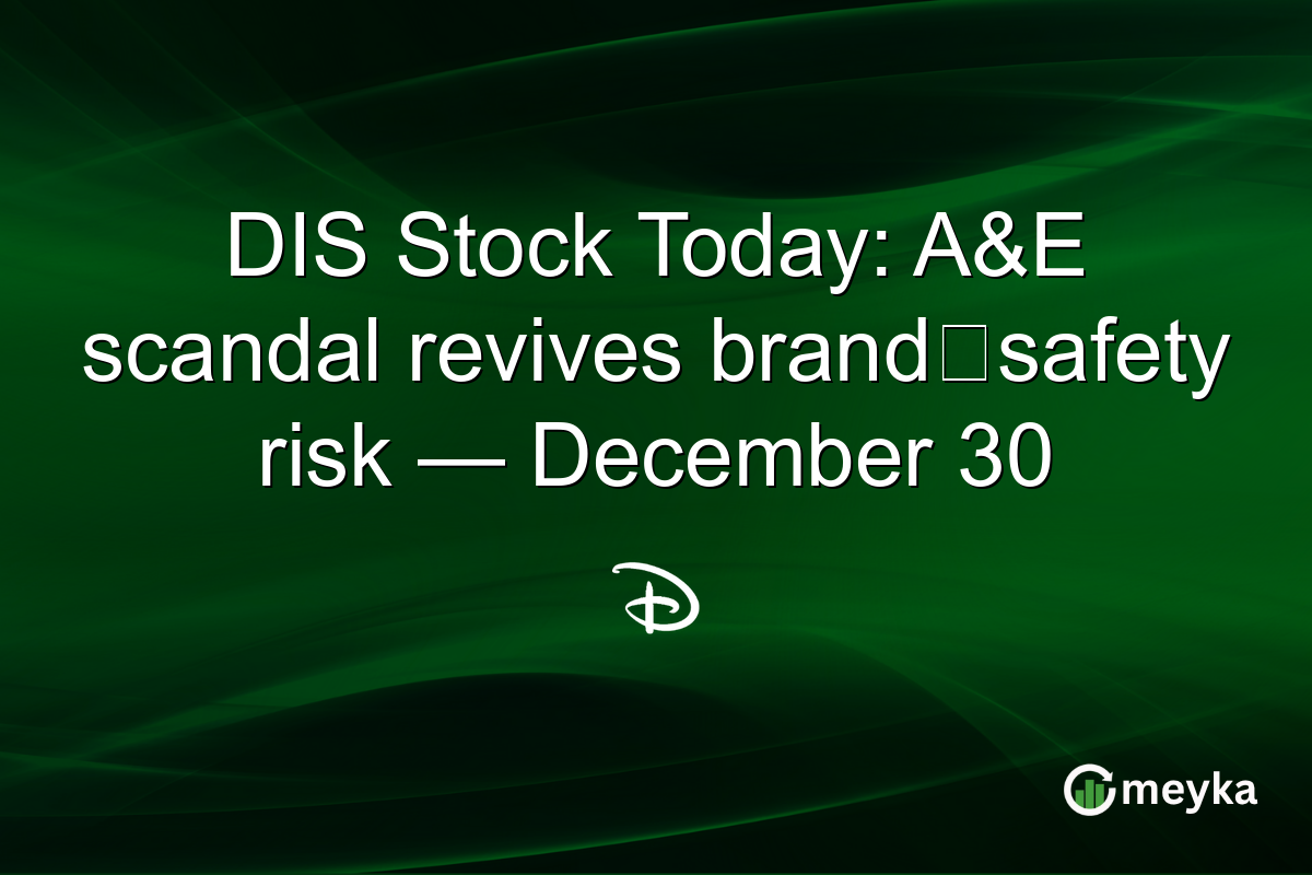 DIS Stock Today: A&E scandal revives brand‑safety risk — December 30