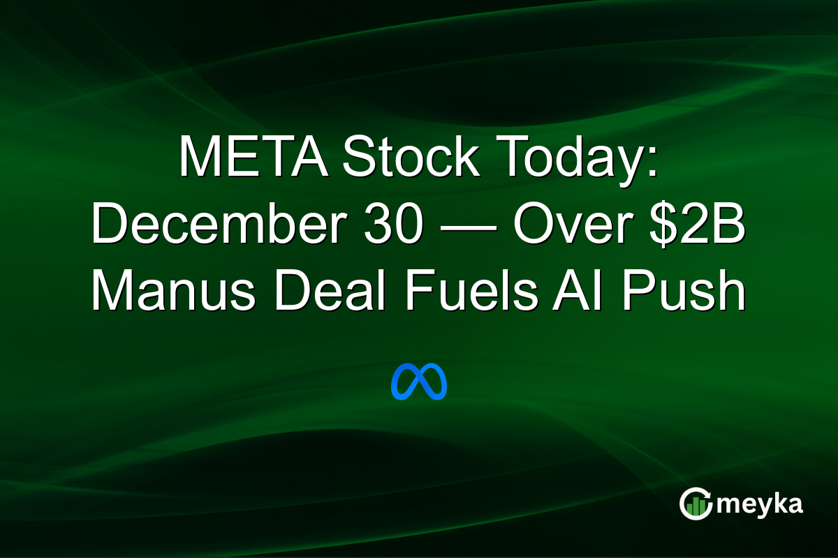 META Stock Today: December 30 — Over $2B Manus Deal Fuels AI Push