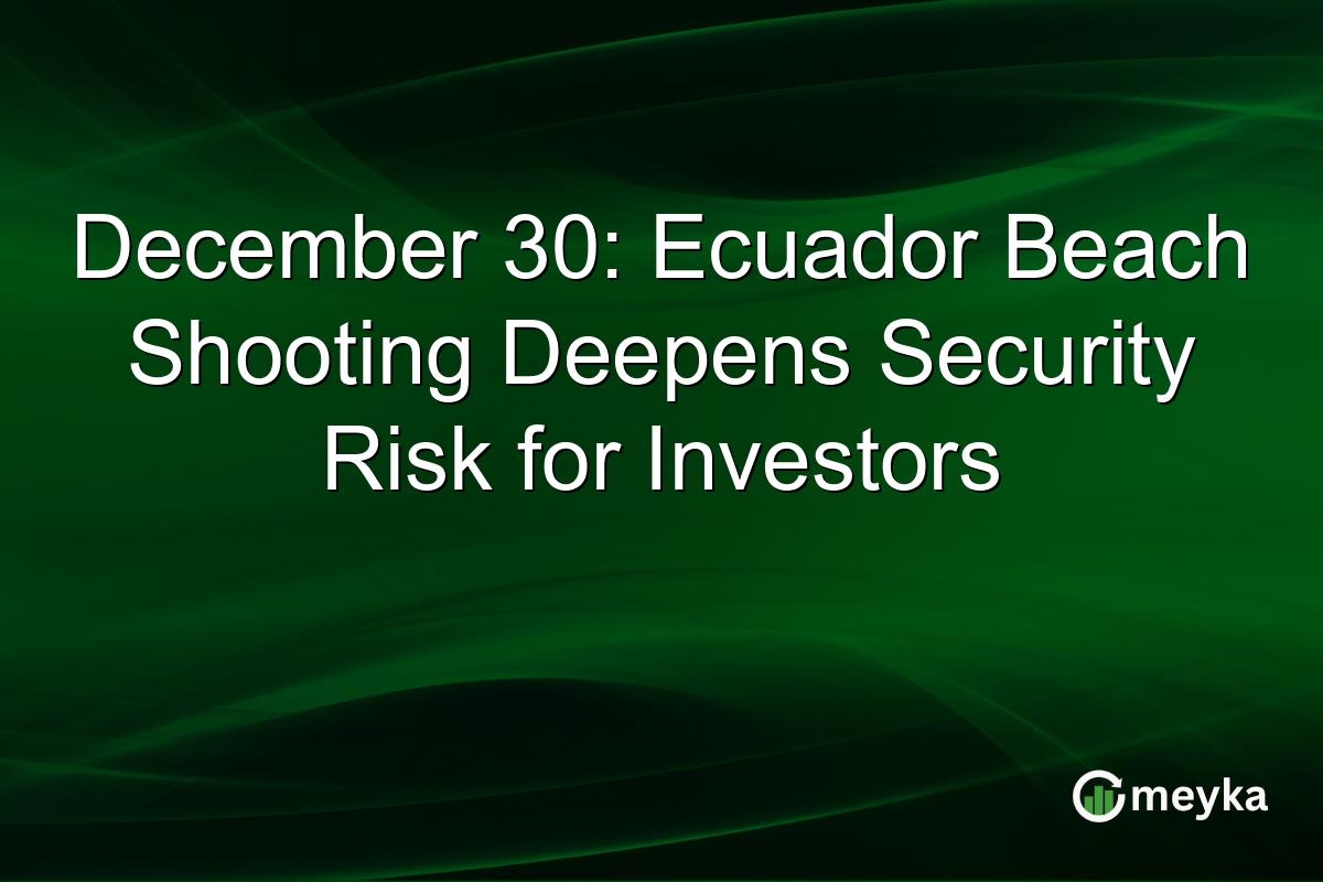 December 30: Ecuador Beach Shooting Deepens Security Risk for Investors