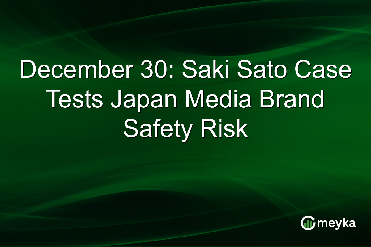 December 30: Saki Sato Case Tests Japan Media Brand Safety Risk