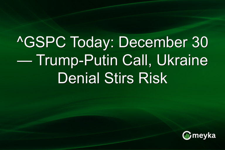 ^GSPC Today: December 30 — Trump-Putin Call, Ukraine Denial Stirs Risk