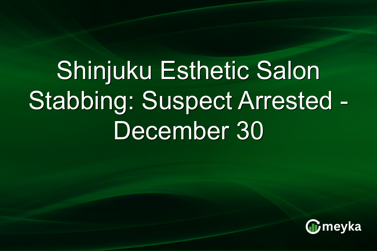 Shinjuku Esthetic Salon Stabbing: Suspect Arrested - December 30