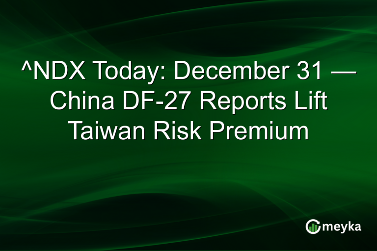 ^NDX Today: December 31 — China DF-27 Reports Lift Taiwan Risk Premium