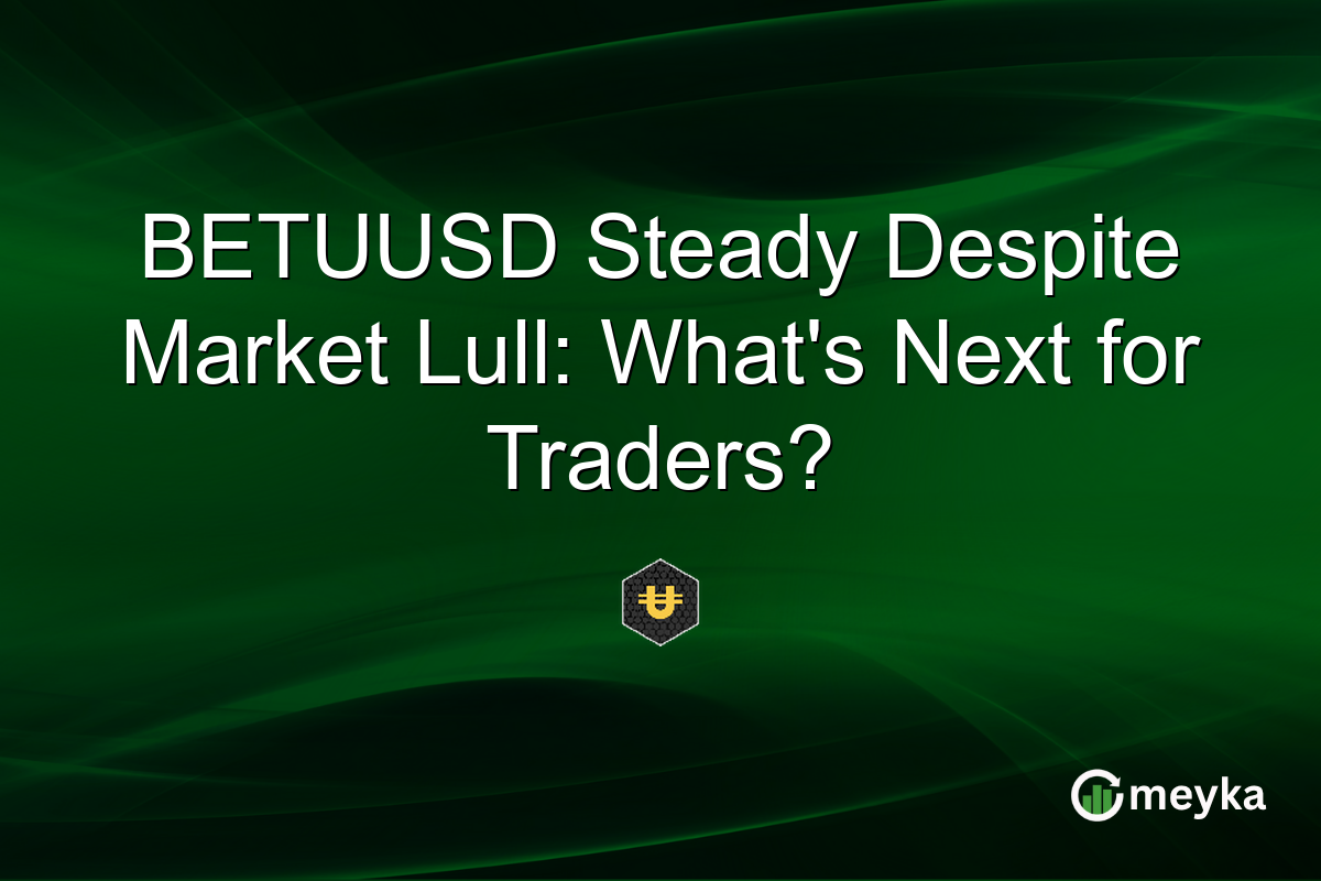 BETUUSD Steady Despite Market Lull: What's Next for Traders?