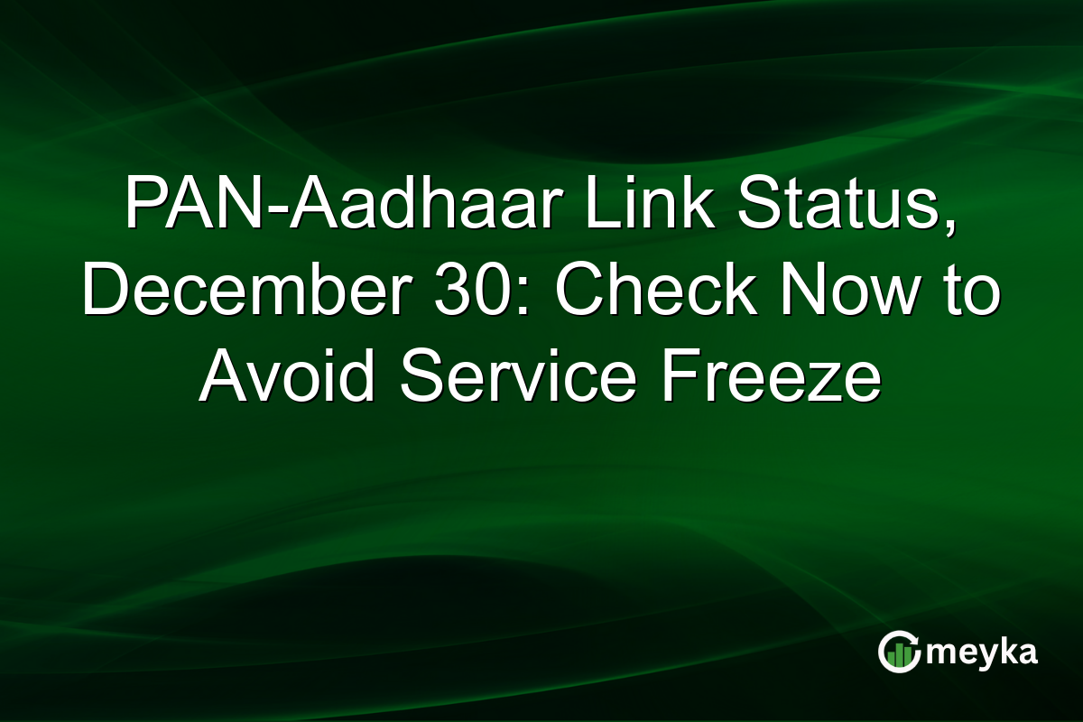 PAN-Aadhaar Link Status, December 30: Check Now to Avoid Service Freeze