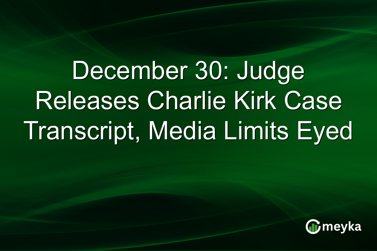 December 30: Judge Releases Charlie Kirk Case Transcript, Media Limits Eyed