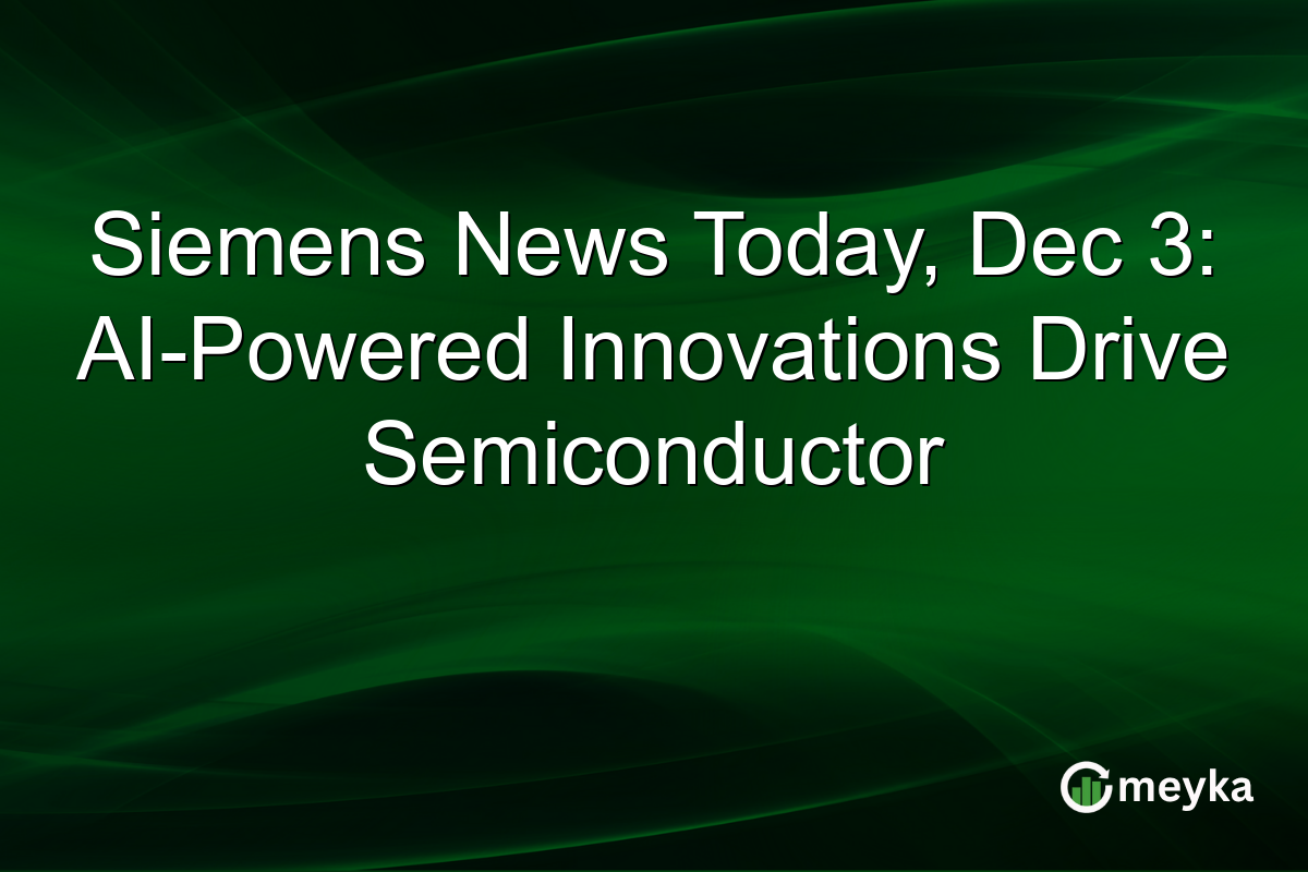 Siemens News Today, Dec 3: AI-Powered Innovations Drive Semiconductor