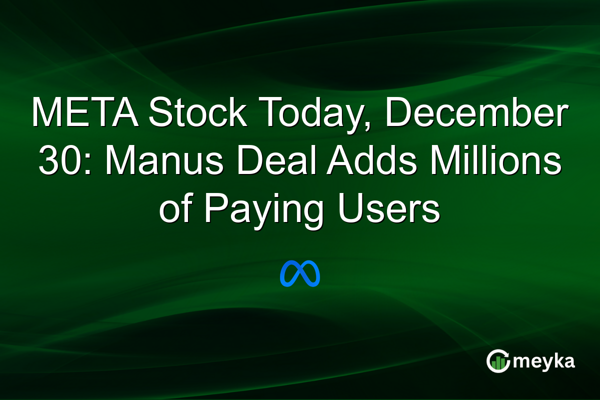 META Stock Today, December 30: Manus Deal Adds Millions of Paying Users