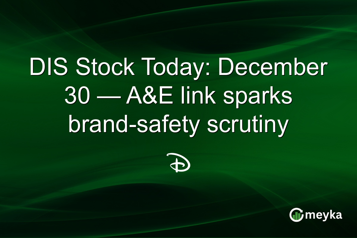 DIS Stock Today: December 30 — A&E link sparks brand-safety scrutiny