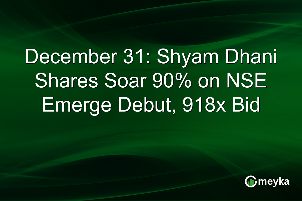 December 31: Shyam Dhani Shares Soar 90% on NSE Emerge Debut, 918x Bid