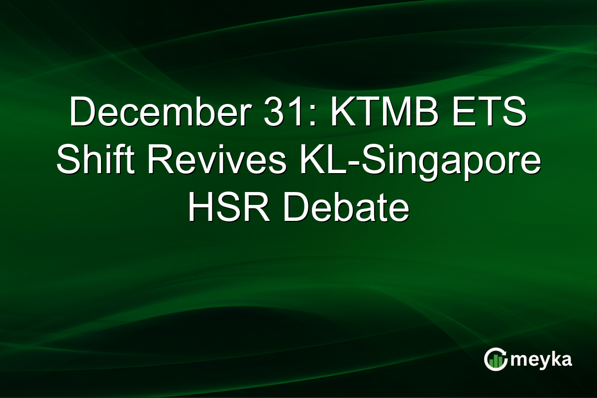 December 31: KTMB ETS Shift Revives KL-Singapore HSR Debate