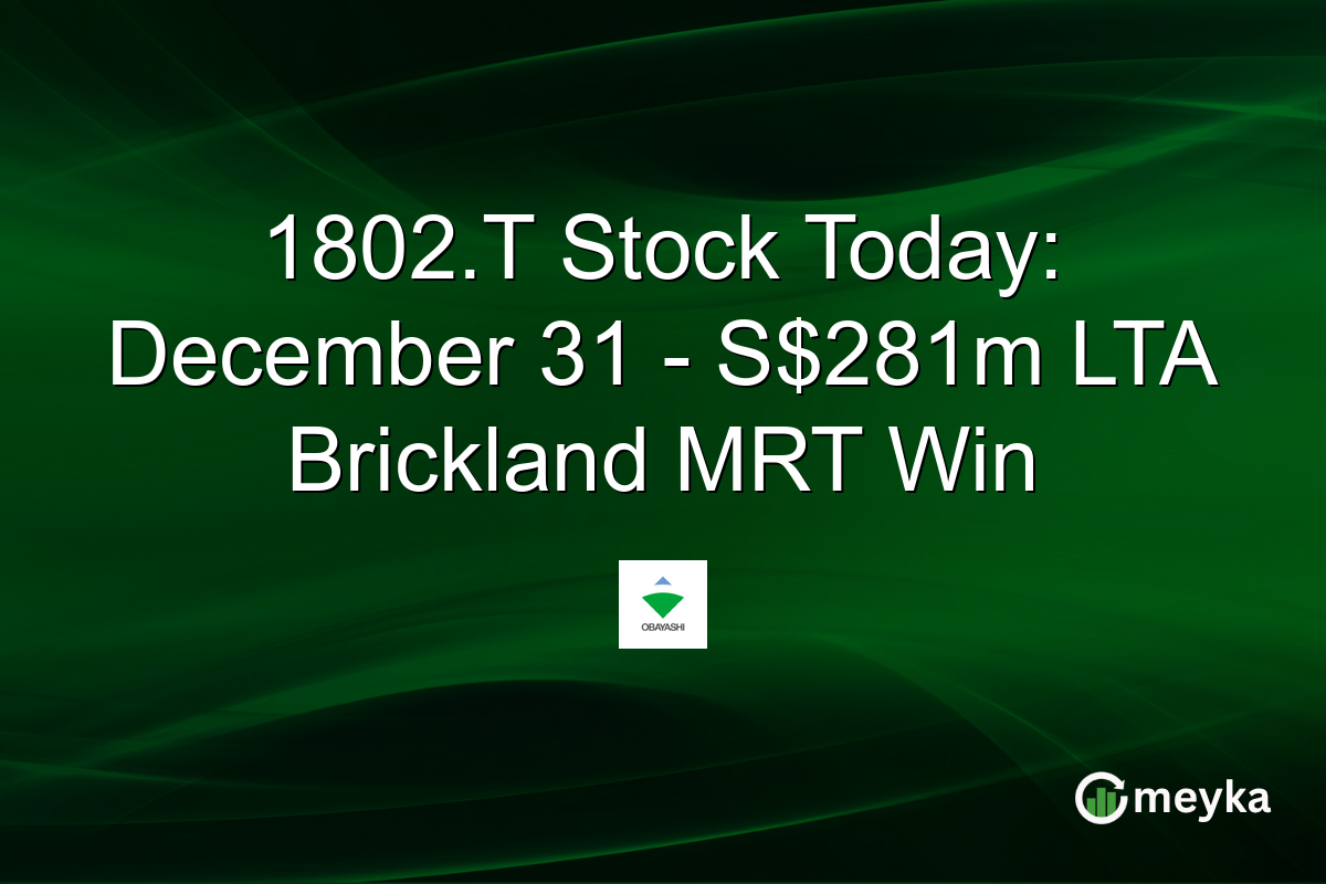 1802.T Stock Today: December 31 - S$281m LTA Brickland MRT Win
