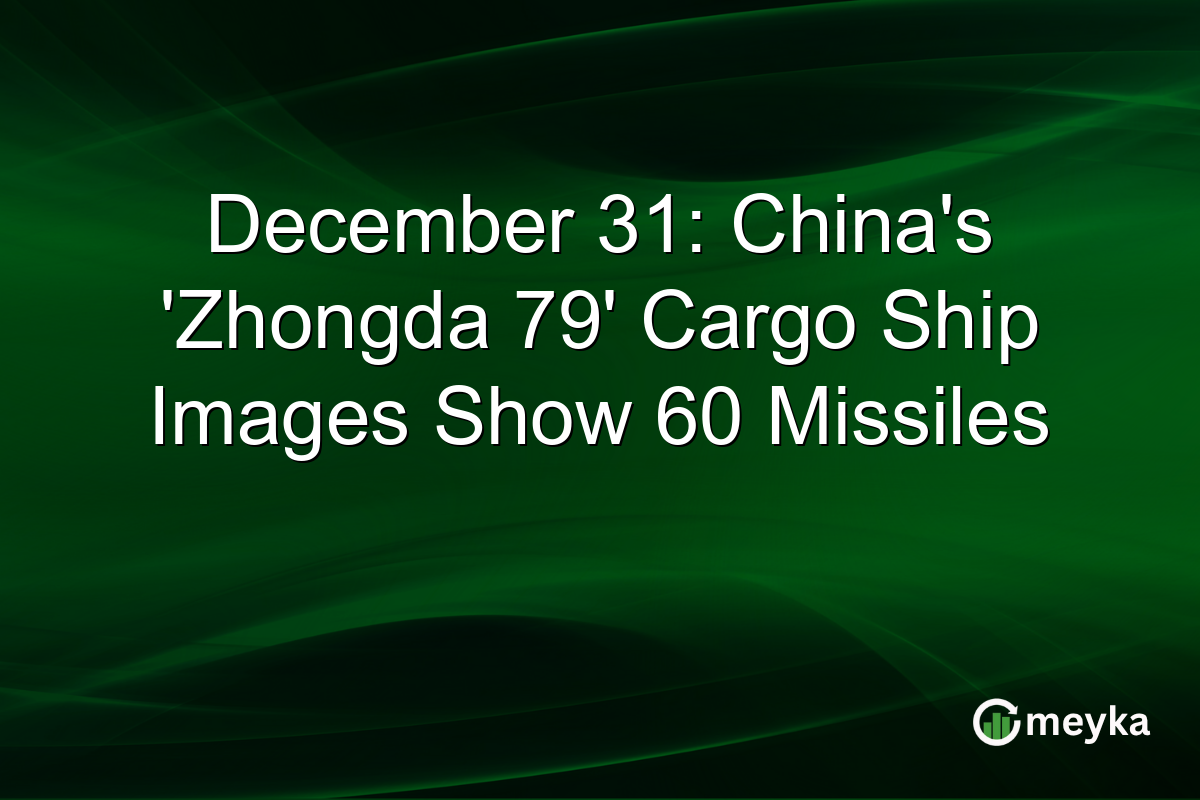 December 31: China's 'Zhongda 79' Cargo Ship Images Show 60 Missiles